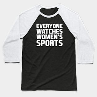 Everyone Watches Women's Sports Baseball T-Shirt